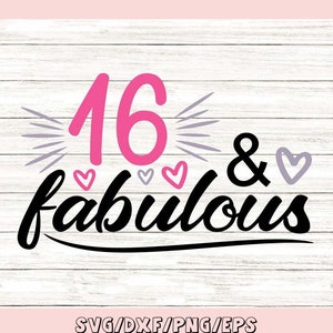 16 And Fabulous Svg, 16th Birthday Svg, Birthday Svg, Happy Birthday Svg, Sixteen Birthday Svg, Silhouette Cricut Files, svg, dxf, eps, png.