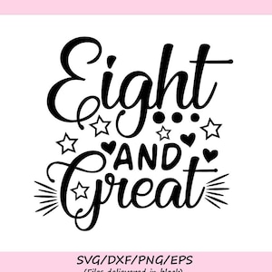 Eight and Great Svg, Birthday Svg, Eighth Birthday Svg, Eight Year Old Svg, Eight Svg, Silhouette Cricut Cut Files, svg, dxf, eps, png.