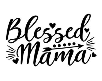 Blessed Mama Svg, Mother's Day Svg, Mom Svg, Mom Life Svg, Mother Svg, Mommy Svg, Silhouette Cricut Cut Files, svg, dxf, eps, png.