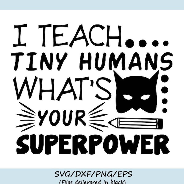 I Teach Tiny Humans What's Your Superpower Svg, Back to School Svg, Teacher Svg, Teaching Svg, Silhouette Cricut Cut Files, svg dxf eps png.