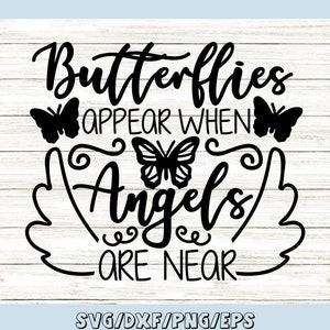 Les papillons apparaissent lorsque les anges sont près de svg, memorial svg, in memory svg, angel wings svg, silhouette cricut cut files, svg, dxf, eps png.