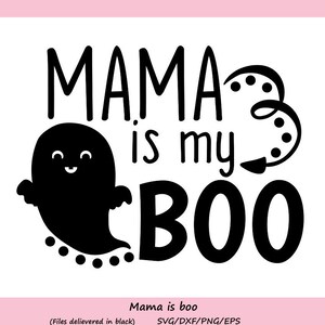 Mama is My Boo svg, Halloween svg, Boo svg, Ghost svg, Fall svg, Trick or treat svg, cut files, silhouette cricut files, svg, dxf, eps, png.