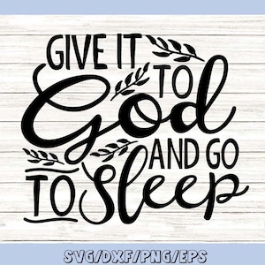 Donnez-le à Dieu et allez dormir Svg, Christian Svg, Faith Svg, Religious Svg, Jesus Svg, Silhouette Cricut Cut Files, svg, dxf, eps, png.