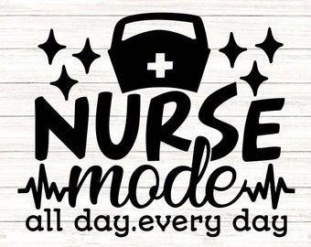 Nurse Mode All Day Every Day Svg, Nurse Life Svg, Funny Nurse Svg, Nurse Quote Svg, Silhouette Cricut Cut Files, svg, dxf, eps, png.