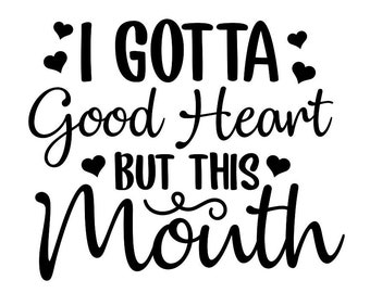 I Gotta Good Heart But This Mouth Svg, Mom Svg, Southern Svg, Funny Quotes Svg, Mom Life Svg, Silhouette Cricut Files, svg, dxf, eps, png.