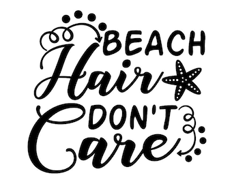 Beach hair don't care SVG, Starfish Svg, Mermaid Hair Svg, Summer Svg, Beach Svg, Summer Beach Svg, Funny Quotes Svg, Silhouette Cricut File