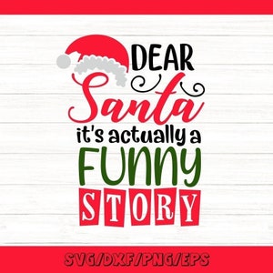 Dear Santa It&#39;s A Funny Story Svg, Funny Christmas Svg, Santa Claus Svg, Christmas Holidays Svg, Silhouette Cricut Cut Files svg dxf eps png