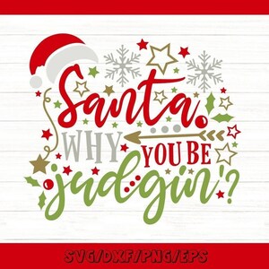 Santa Why You Be Judgin&#39; Svg, Funny Christmas Svg, Funny Santa Svg, Santa Hat Svg, Silhouette Cricut Cut Files, svg, dxf, eps, png.