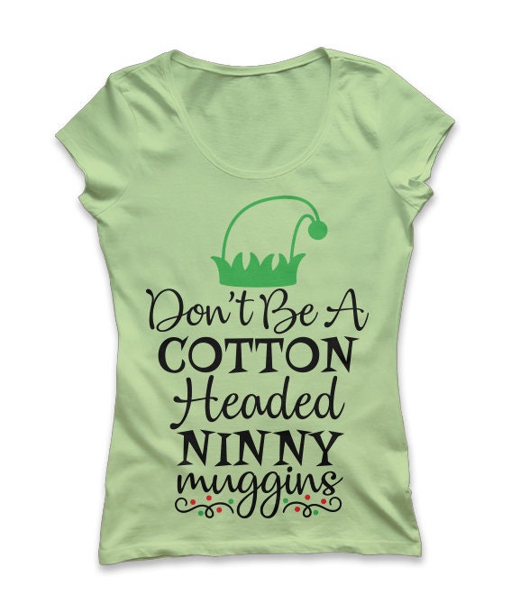 Don't Be a Cotton Headed Ninny Muggins Svg Christmas Svg Etsy