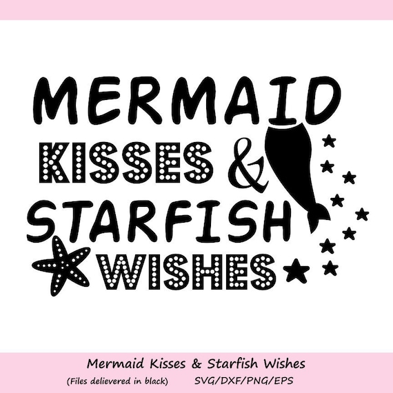 Mermaid Kisses Starfish Wishes Svg Mermaid Svg Starfish Etsy
