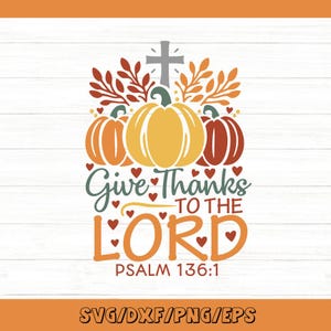 Give Thanks To The Lord Svg, Fall Thanksgiving Svg, Thanksgiving Bible Verse Svg, Christian Svg, Silhouette Cricut Files, svg, dxf, eps, png
