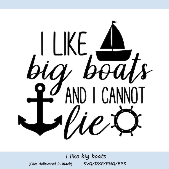 I Like Big Boats and I Cannot Lie Svg, Boat Svg, Anchor Svg, Ship Wheel  Svg, Summer Svg, Silhouette Files, Cricut Files, Svg, Dxf, Eps, Png. -   Canada