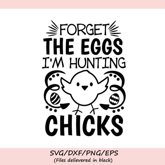 Download Forget The Eggs I M Hunting Chicks Svg Easter Svg Boys Etsy