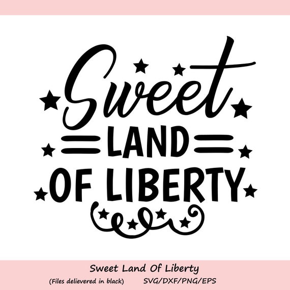Download Sweet Land Of Liberty Svg Fourth Of July Svg Independence Etsy