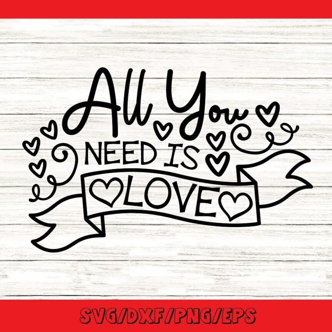 All You Need is Love Svg, Valentine&rsquo;s Day Svg, Valentine Hearts Svg
