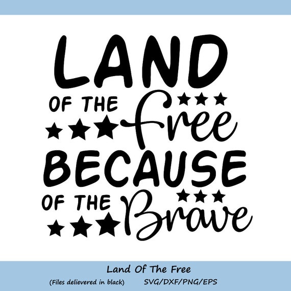 Download Land Of The Free Because Of The Brave Svg Fourth Of July Svg Etsy