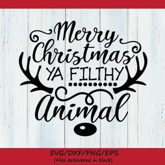 Merry Christmas Ya Filthy Animal SVG, Funny Christmas Cut File (Digital Download)