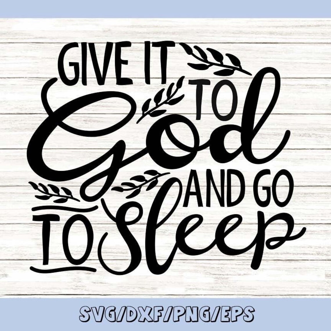 Give It to God and Go to Sleep Svg Christian Svg Faith Svg - Etsy