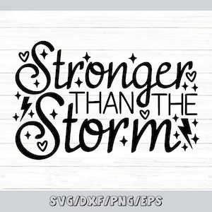 Stronger Than The Storm Svg, Motivational Svg, Inspirational Svg, Self Love Svg, Be Strong Svg, Silhouette Cricut Files, svg, dxf, eps, png.