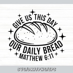 May include: Black and white graphic design featuring a loaf of bread with the text "GIVE US THIS DAY OUR DAILY BREAD MATTHEW 6:11". The design includes star accents and is suitable for various crafting projects.