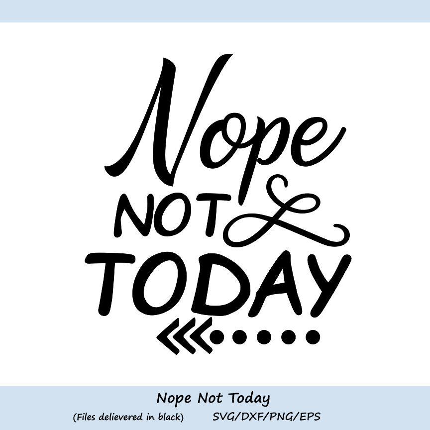 Nope Not Today Svg No Not Today Svg Inspirational Quote Svg - Etsy