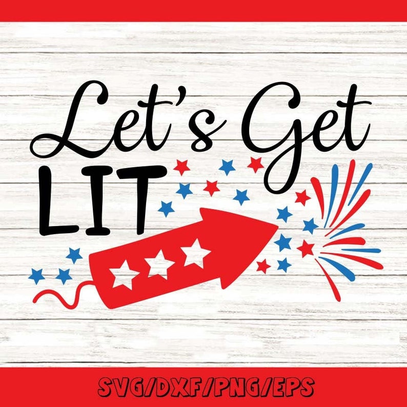 Lets Get Lit Svg Fourth of July Svg Fireworks Svg Patriotic - Etsy