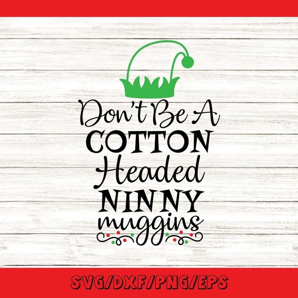 Don't Be a Cotton Headed Ninny Muggins Svg Christmas Svg Etsy