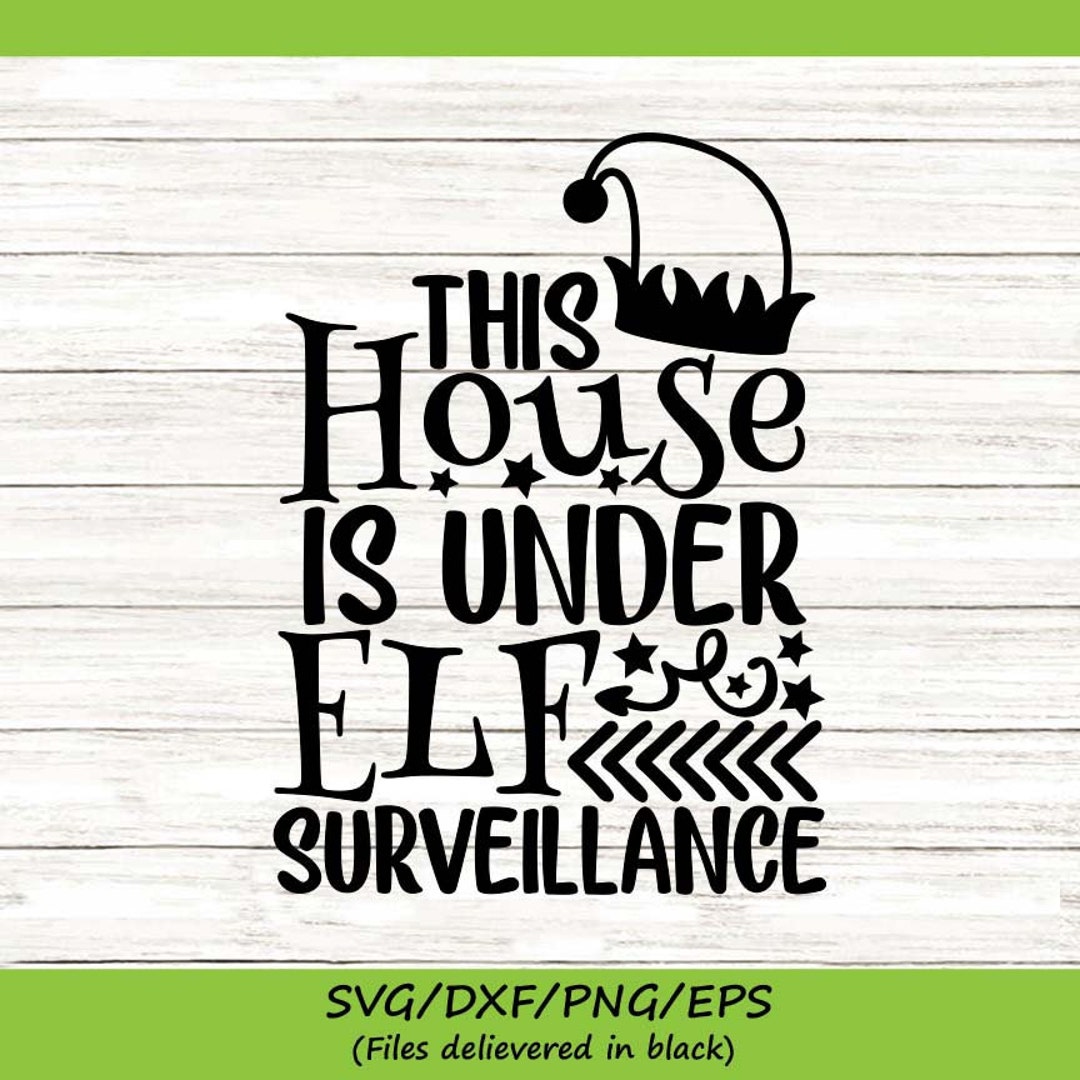 This House is Under Elf Surveillance Svg, Christmas Svg, Elf Svg, Funny ...
