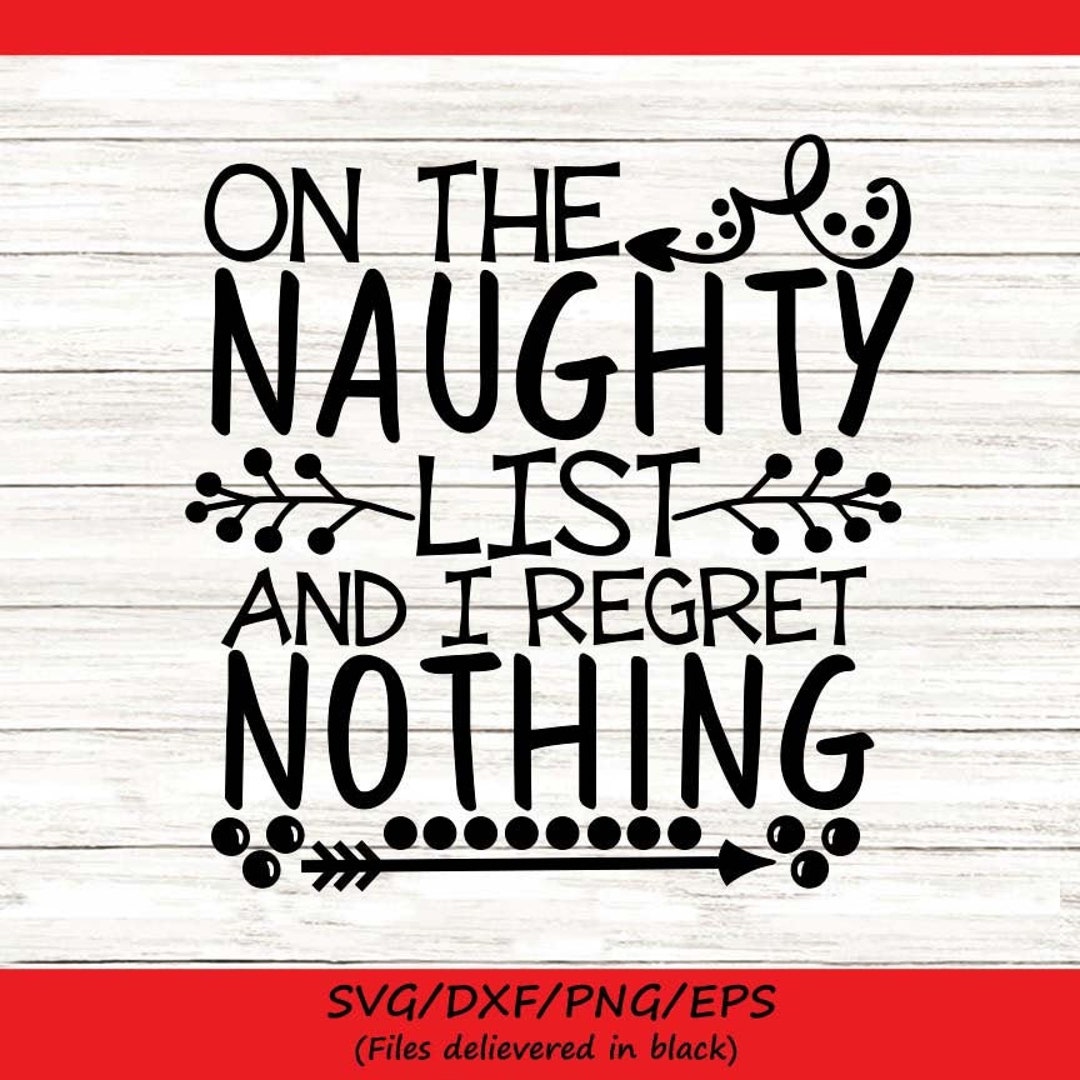 On the Naughty List and I Regret Nothing Svg, Christmas Svg, Santa Svg ...