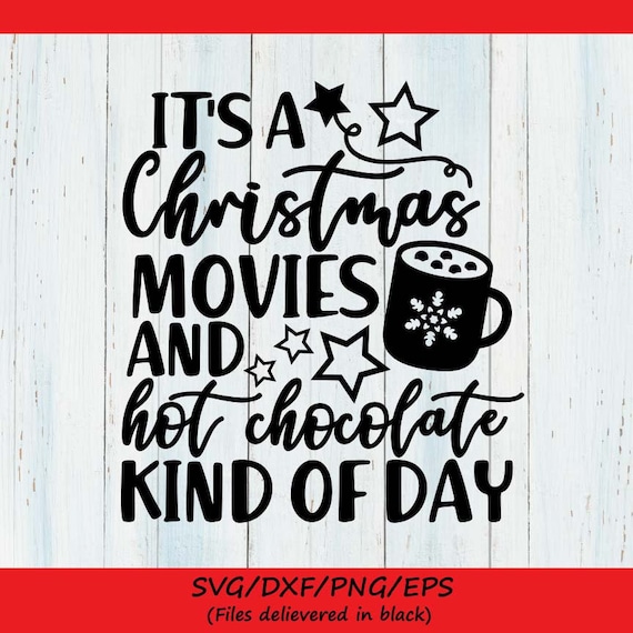 Download Free Its A Christmas Movies And Hot Chocolate Kind Of Day Svg Etsy SVG DXF Cut File
