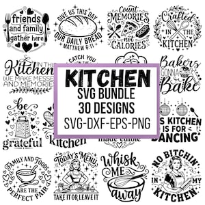 May include: A digital collection of 30 black and white kitchen-themed graphic designs featuring various culinary illustrations, utensils, and typography. The central text reads KITCHEN SVG BUNDLE 30 DESIGNS SVG-DXF-EPS-PNG, surrounded by diverse quotes.