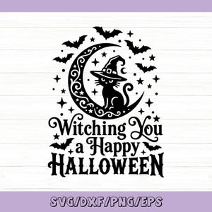 May include: A black graphic design featuring a cat wearing a witch hat sitting on a crescent moon surrounded by stars and bats. The text reads Witching You a Happy HALLOWEEN. The design is presented as a digital file format including SVG, DXF, PNG, and EPS.