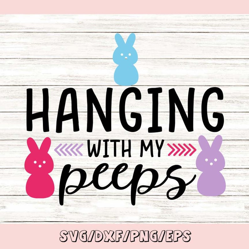 Download Hanging With My Peeps svg Easter svg Easter Bunny svg Peep ...