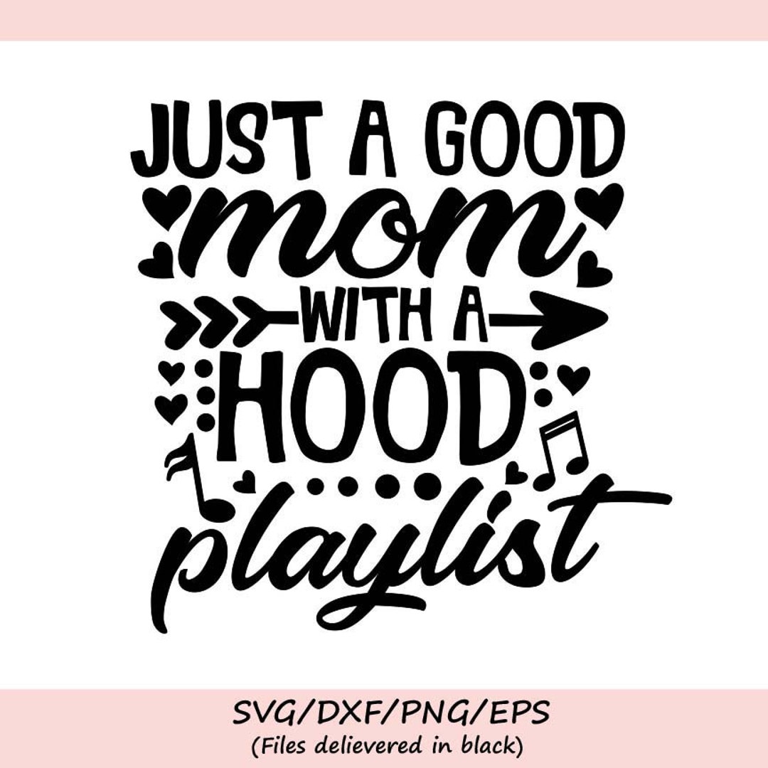 Buy Just A Good Mom With A Hood Playlist Svg Mother s Day Svg Mom Svg Mommy Svg Mama Svg Silhouette Cricut Cut Files Svg Dxf Eps Png. Online in India Etsy