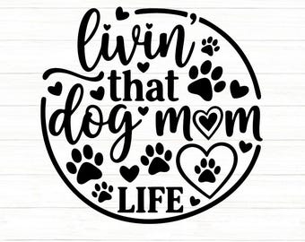 Livin' That Dog Mom Life Svg, Dog Lover Svg, Dog Mom Svg, Funny Dog Mom Svg, Puppy Mom Svg, Pet Mom Svg, svg, dxf, eps, png.