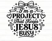 I'm Project That Keeps Jesus Busy Svg, Funny Christian Svg, Modern Religious Coquette, Jesus Svg, Religious Svg, Sarcastic Christian Png.
