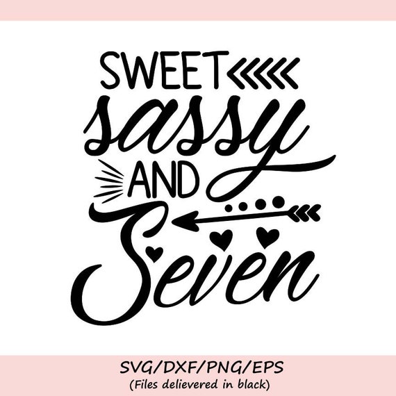 Download Sweet Sassy And Seven Svg Birthday Svg Seventh Birthday Svg Etsy