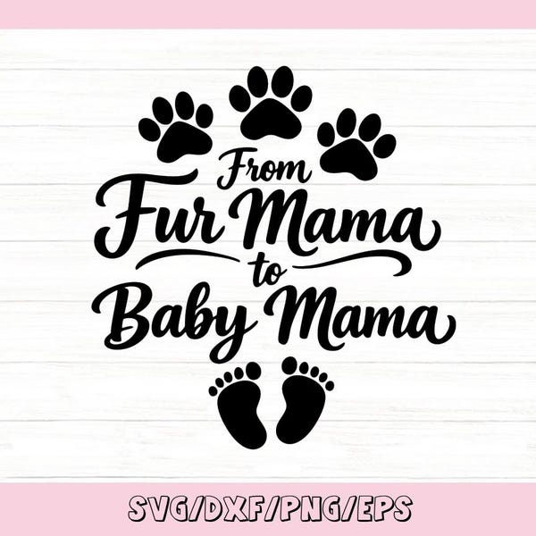 Könnte beinhalten: Schwarz-weißes Grafikdesign mit dem Text "From Fur Mama to Baby Mama" sowie Pfotenabdrücken und Babyfüßen. Der untere Teil des Bildes enthält den Text "SVG/DXF/PNG/EPS". Der Hintergrund ist weiß mit Holzmaserung.