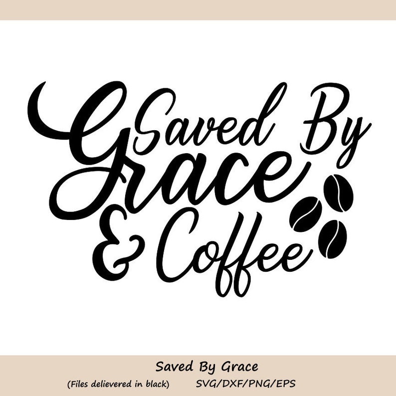 Download Saved By Grace and Coffee Svg Christian Svg Faith Svg | Etsy