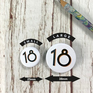 Birthday Number's 11, 12, 13, 14, 15, 16, 17, 18, 19 'Branson' font. Two Sizes: small 25mm, large 38mm Pin Button Badge. Black & White. image 2