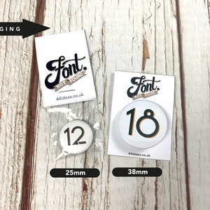Birthday Number's 11, 12, 13, 14, 15, 16, 17, 18, 19 'Branson' font. Two Sizes: small 25mm, large 38mm Pin Button Badge. Black & White. image 4