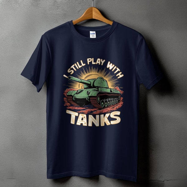 Vintage Military Tank T-Shirt, I Still Play With Tanks, Army Lover Gift, Cool Tank Top Design