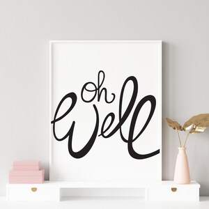 Oh Well Wall Art | Oh Well Print | Oh Well Typography Print | Black and White Wall Art