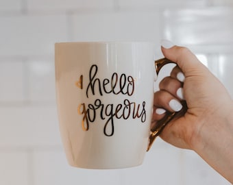 Hello Gorgeous Mug | Gold Hand Lettered Hello Gorgeous Coffee Mug | Inspirational Mug | Hello Beautiful Mug | Gifts for Her | Coffee Cup