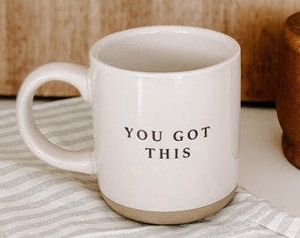 You Got This Stoneware Coffee Mug | Positive Coffee Mug | Inspirational Tea Cup | Motivational Gift | Gift for Encouragement | New Job Gift