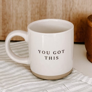You Got This Stoneware Coffee Mug | Positive Coffee Mug | Inspirational Tea Cup | Motivational Gift | Gift for Encouragement | New Job Gift
