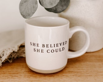 She Believed She Could Stoneware Coffee Mug | Positive Coffee Mug | Inspirational Tea Cup | Motivational Gift | Gift for Her | Mug for Women