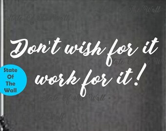 Dont wish for it work for it Wall Decal Motivation Vinyl Sticker Art Decor Bedroom Design Mural interior design gym workout excercise health