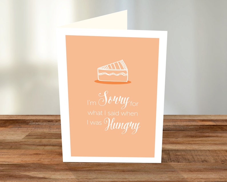 I/'m sorry for what I said when I was hungry A5 Card