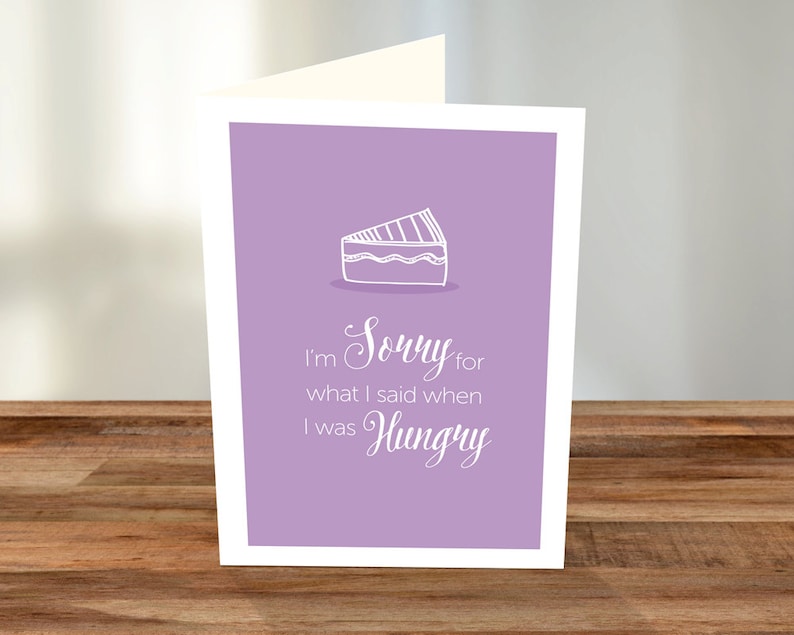 I/'m sorry for what I said when I was hungry A5 Card